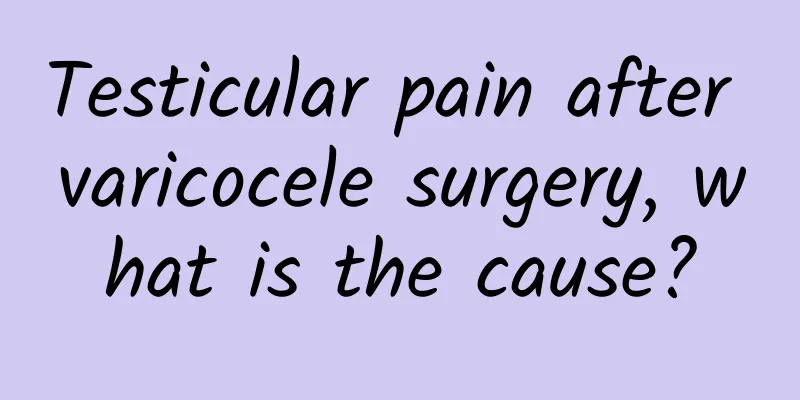 Testicular pain after varicocele surgery, what is the cause?