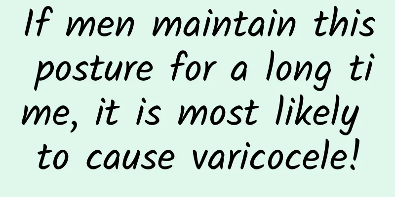 If men maintain this posture for a long time, it is most likely to cause varicocele!