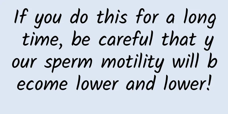 If you do this for a long time, be careful that your sperm motility will become lower and lower!