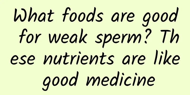 What foods are good for weak sperm? These nutrients are like good medicine
