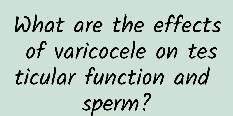What are the effects of varicocele on testicular function and sperm?
