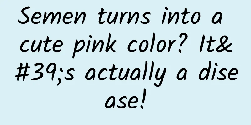 Semen turns into a cute pink color? It's actually a disease!