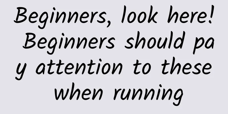 Beginners, look here! Beginners should pay attention to these when running
