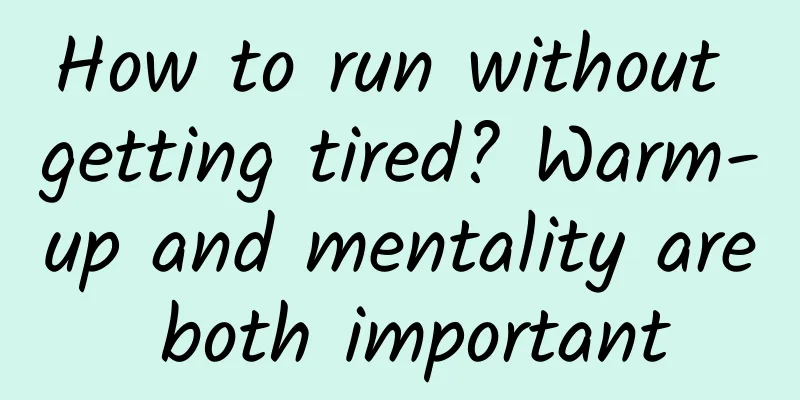 How to run without getting tired? Warm-up and mentality are both important