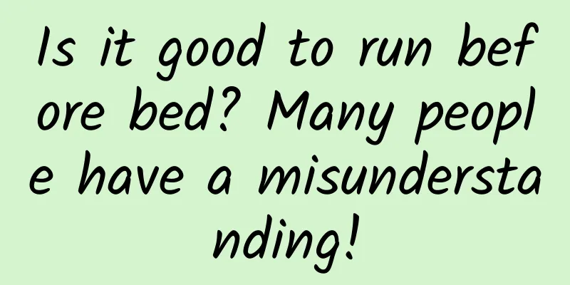Is it good to run before bed? Many people have a misunderstanding!