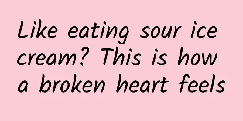 Like eating sour ice cream? This is how a broken heart feels