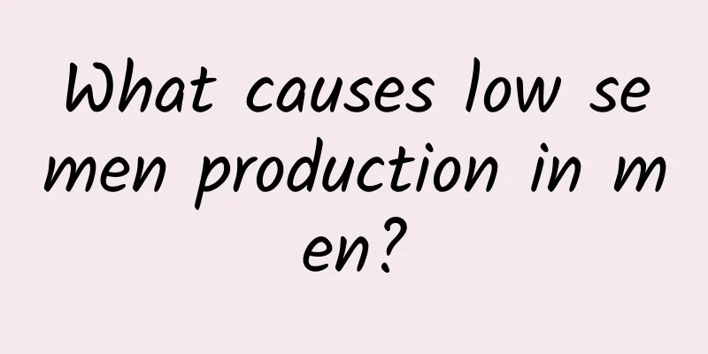 What causes low semen production in men?