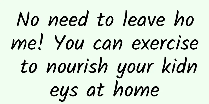 No need to leave home! You can exercise to nourish your kidneys at home