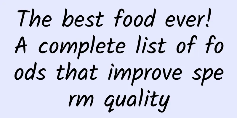 The best food ever! A complete list of foods that improve sperm quality