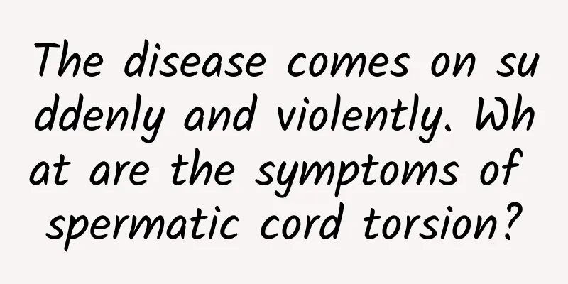 The disease comes on suddenly and violently. What are the symptoms of spermatic cord torsion?
