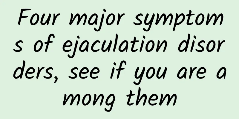 Four major symptoms of ejaculation disorders, see if you are among them