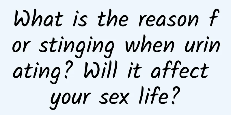 What is the reason for stinging when urinating? Will it affect your sex life?