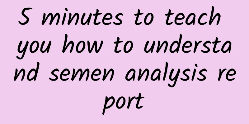 5 minutes to teach you how to understand semen analysis report