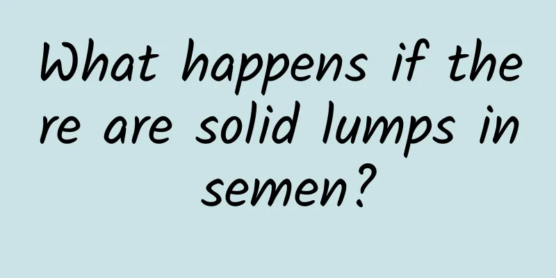 What happens if there are solid lumps in semen?
