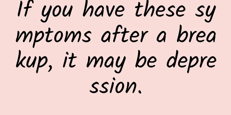 If you have these symptoms after a breakup, it may be depression.