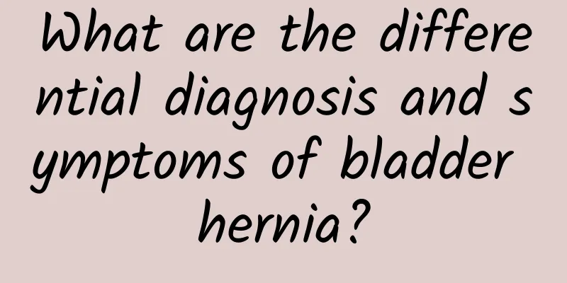 What are the differential diagnosis and symptoms of bladder hernia?