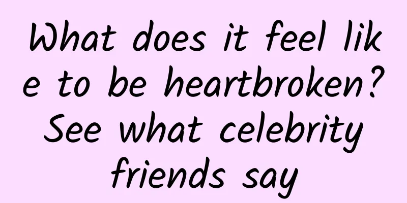 What does it feel like to be heartbroken? See what celebrity friends say