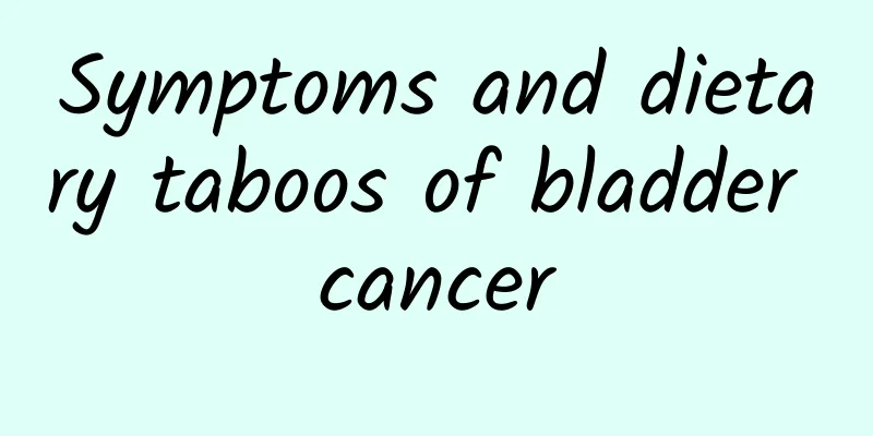 Symptoms and dietary taboos of bladder cancer