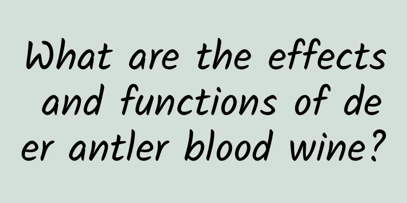 What are the effects and functions of deer antler blood wine?
