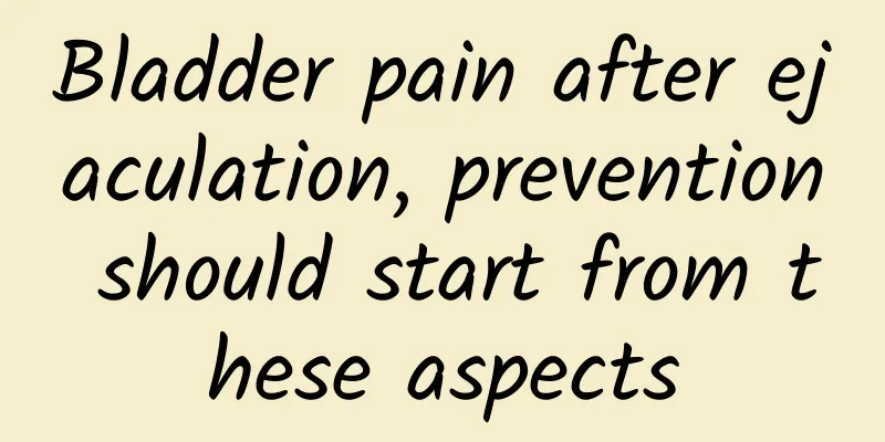 Bladder pain after ejaculation, prevention should start from these aspects