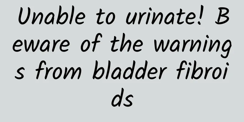 Unable to urinate! Beware of the warnings from bladder fibroids