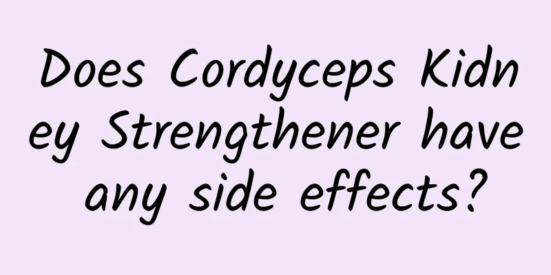 Does Cordyceps Kidney Strengthener have any side effects?