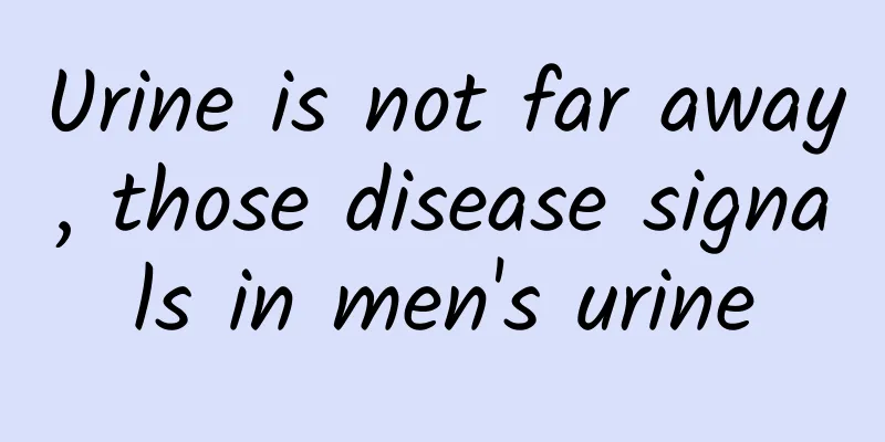 Urine is not far away, those disease signals in men's urine