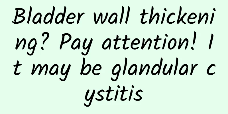 Bladder wall thickening? Pay attention! It may be glandular cystitis