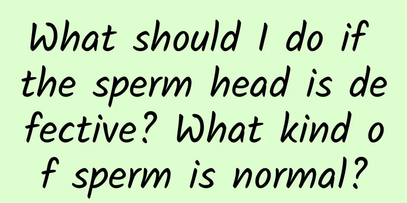 What should I do if the sperm head is defective? What kind of sperm is normal?