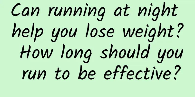 Can running at night help you lose weight? How long should you run to be effective?