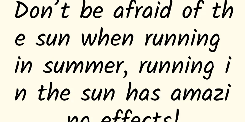Don’t be afraid of the sun when running in summer, running in the sun has amazing effects!