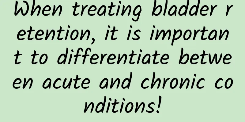 When treating bladder retention, it is important to differentiate between acute and chronic conditions!