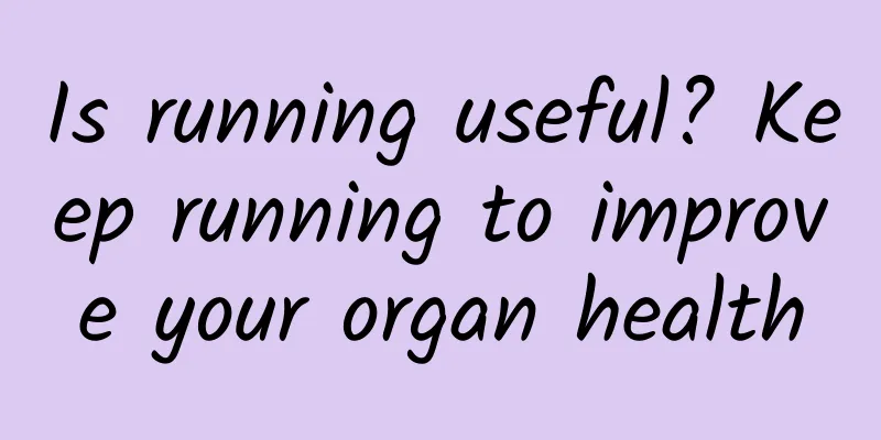 Is running useful? Keep running to improve your organ health