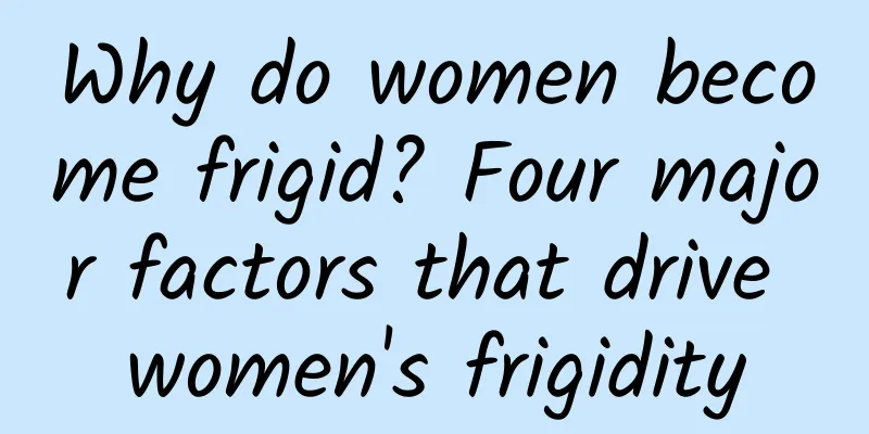 Why do women become frigid? Four major factors that drive women's frigidity
