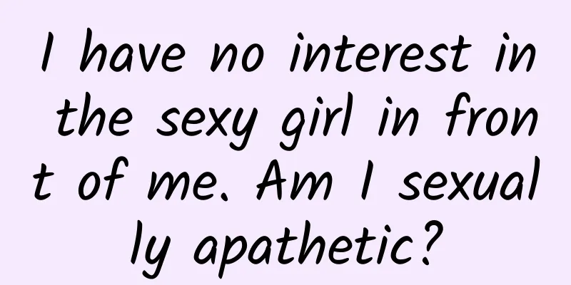 I have no interest in the sexy girl in front of me. Am I sexually apathetic?