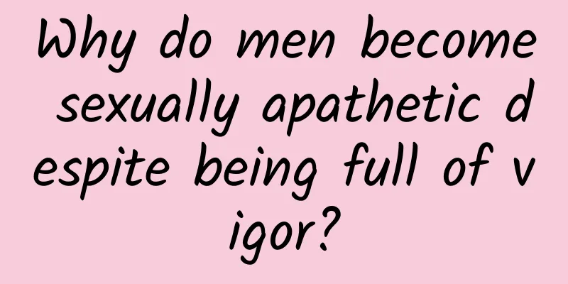 Why do men become sexually apathetic despite being full of vigor?