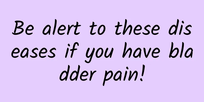 Be alert to these diseases if you have bladder pain!