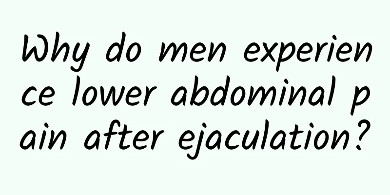 Why do men experience lower abdominal pain after ejaculation?