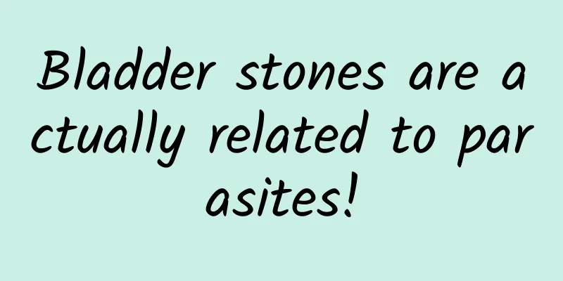Bladder stones are actually related to parasites!