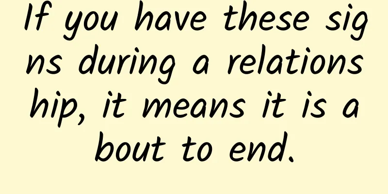 If you have these signs during a relationship, it means it is about to end.