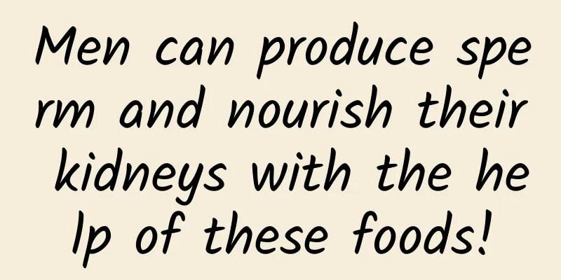 Men can produce sperm and nourish their kidneys with the help of these foods!