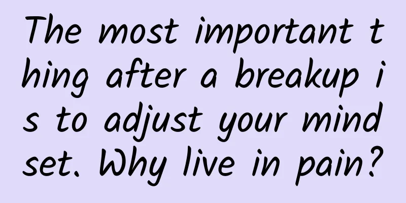 The most important thing after a breakup is to adjust your mindset. Why live in pain?