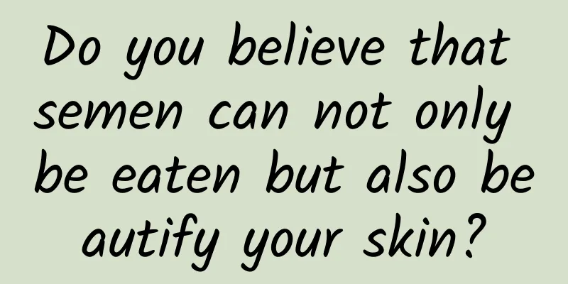 Do you believe that semen can not only be eaten but also beautify your skin?