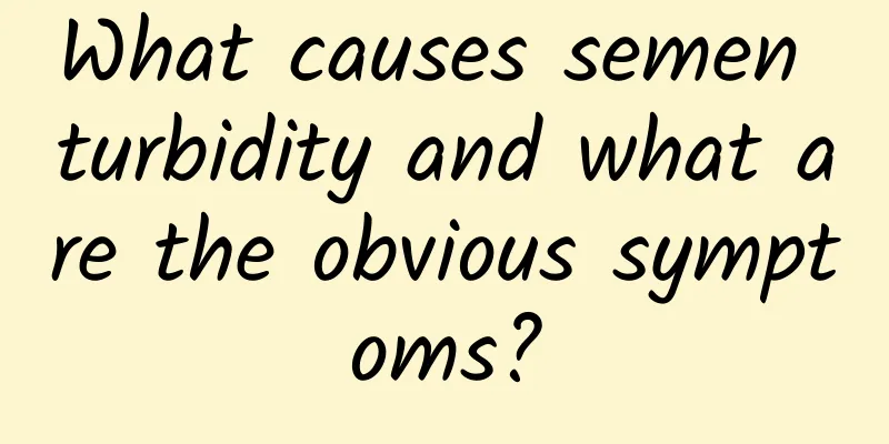 What causes semen turbidity and what are the obvious symptoms?