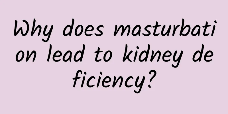Why does masturbation lead to kidney deficiency?