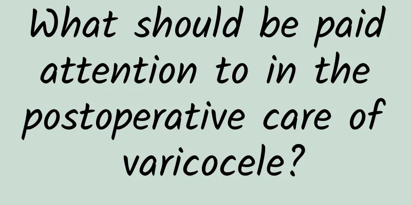 What should be paid attention to in the postoperative care of varicocele?