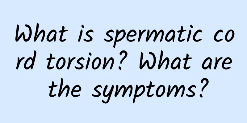 What is spermatic cord torsion? What are the symptoms?