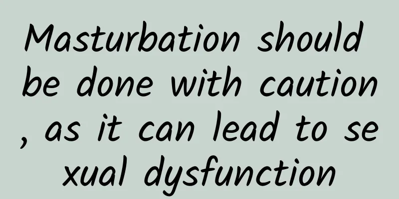 Masturbation should be done with caution, as it can lead to sexual dysfunction