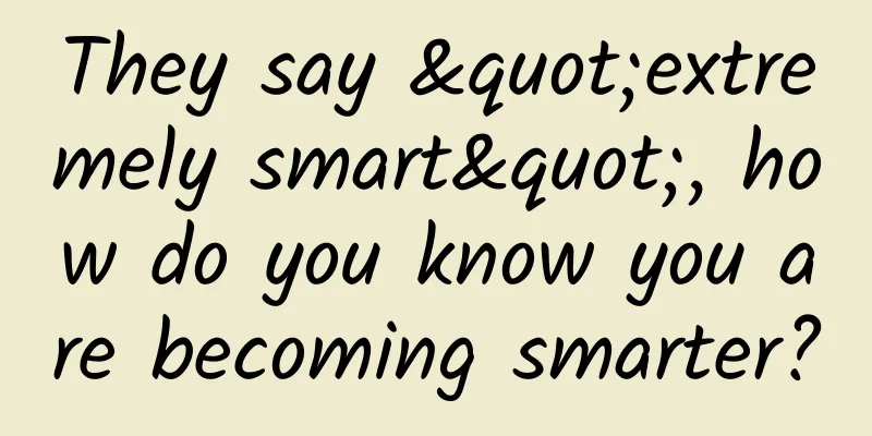 They say "extremely smart", how do you know you are becoming smarter?