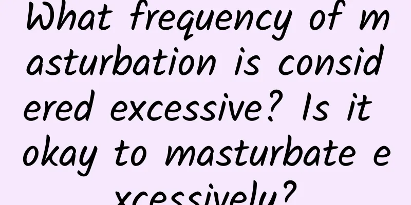 What frequency of masturbation is considered excessive? Is it okay to masturbate excessively?